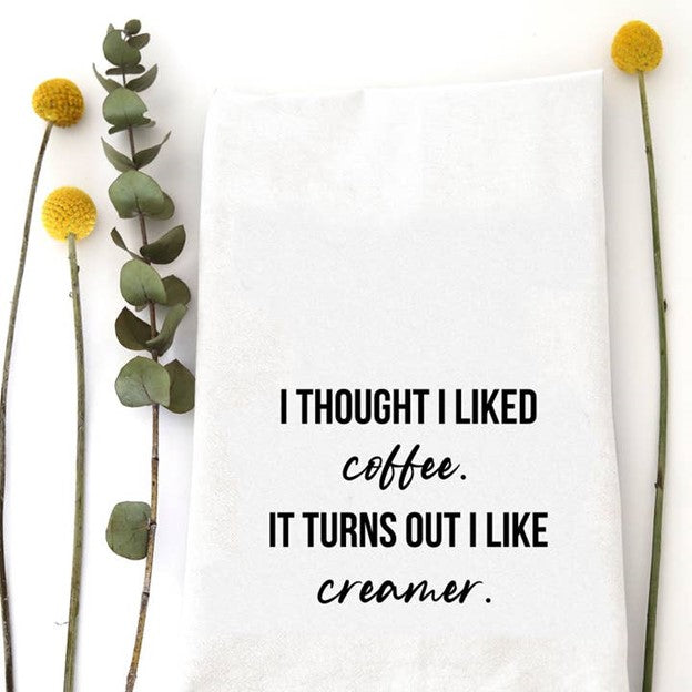 Thought I Liked Coffee - Tea Towel