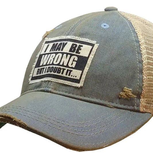 I May Be Wrong But I Doubt It Distressed Trucker Cap