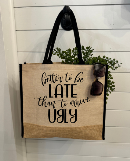 BETTER LATE THAN UGLY Burlap Tote Bag - GirlFriends Boutique