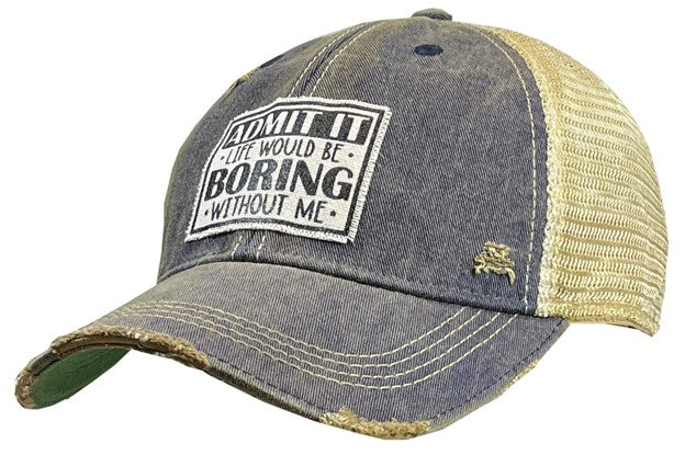 Admit It Life Would Be Boring Without Me Trucker Hat - GirlFriends Boutique