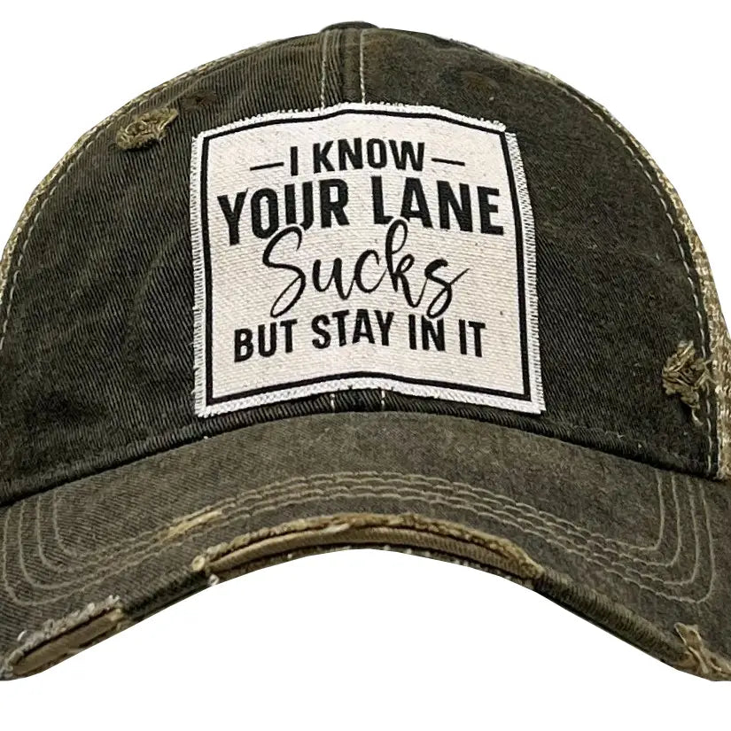 I Know Your Lane Sucks But Stay in It Distressed Trucker Cap
