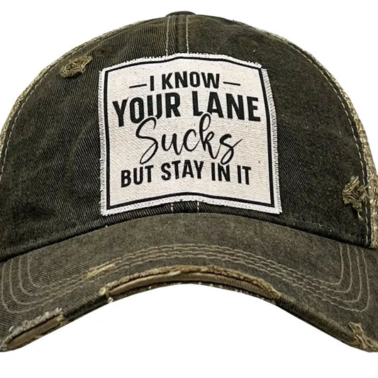 I Know Your Lane Sucks But Stay in It Distressed Trucker Cap